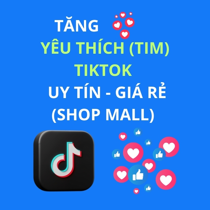 TĂNG YÊU THÍCH (TIM)  TIKTOK   UY TÍN - GIÁ RẺ (SHOP MALL)